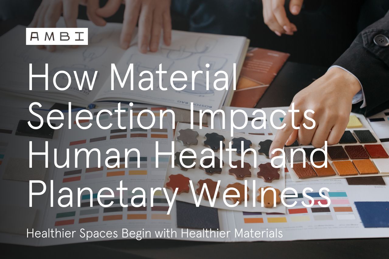 How Material Selection Impacts Human Health and Planetary Wellness