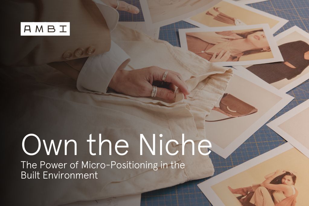 Own the Niche: The Power of Micro-Positioning in the Built Environment